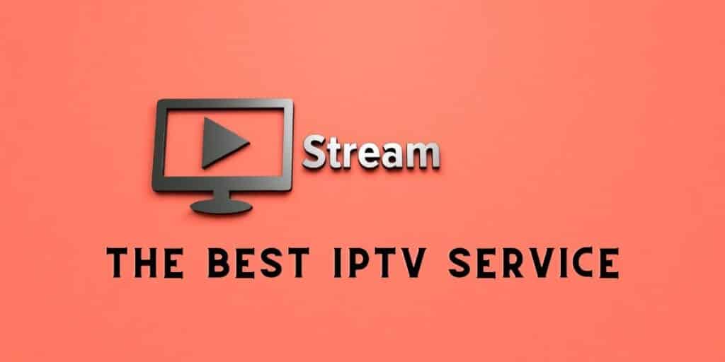 The Best IPTV Service